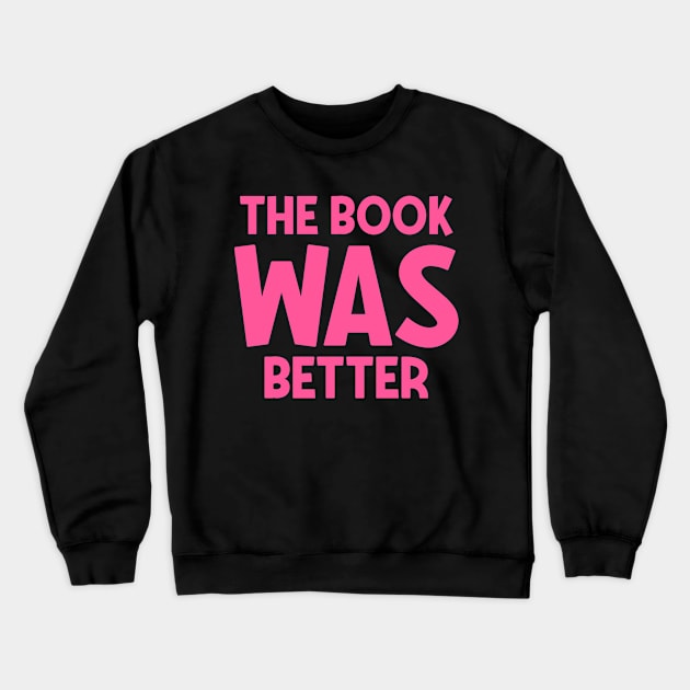 The book was better Crewneck Sweatshirt by colorsplash